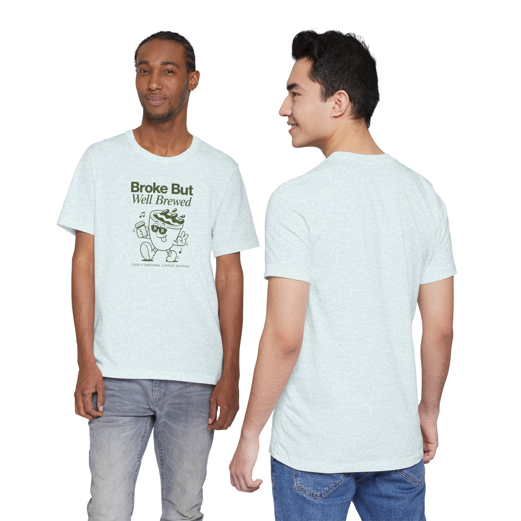 Broke But Well Brewed Coffee Tee — Funny Coffee Lover T-Shirt