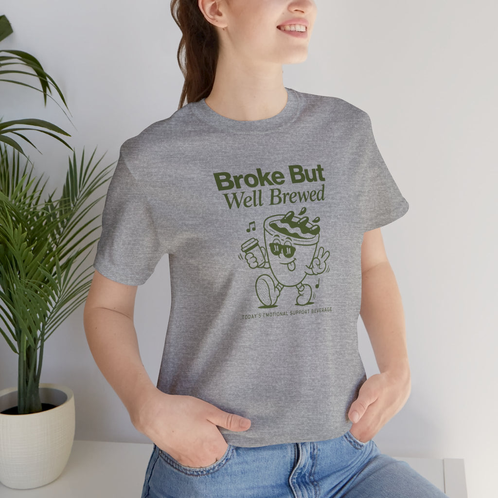 Broke But Well Brewed Coffee Tee — Funny Coffee Lover T-Shirt
