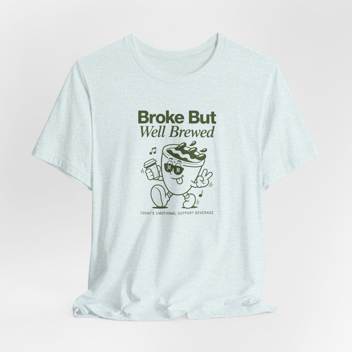 Broke But Well Brewed Coffee Tee — Funny Coffee Lover T-Shirt