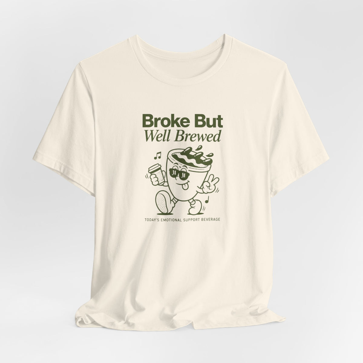 Broke But Well Brewed Coffee Tee — Funny Coffee Lover T-Shirt